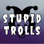 StupidTrolls